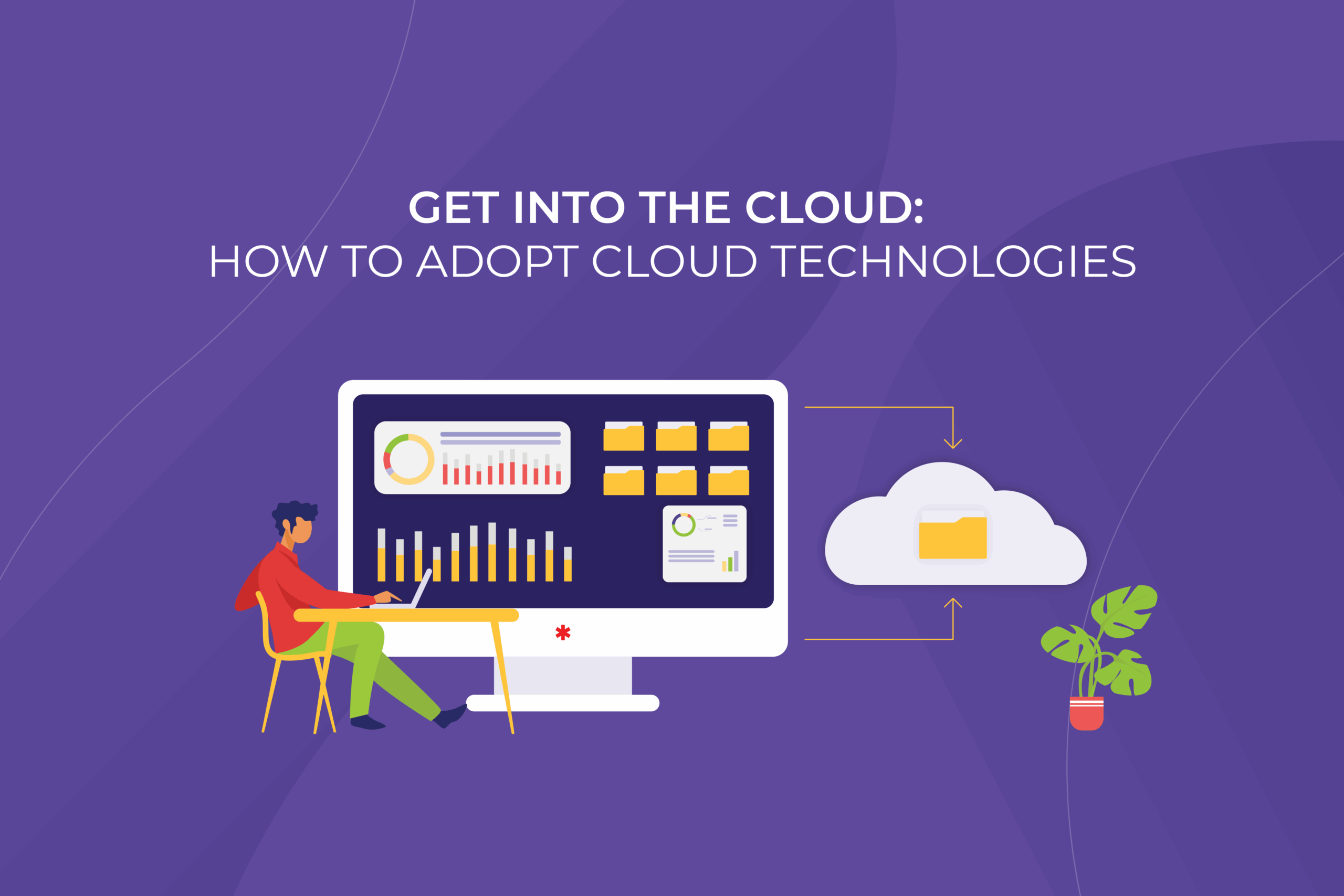Get into the Cloud: How to adopt Cloud technologies and why do it ASAP