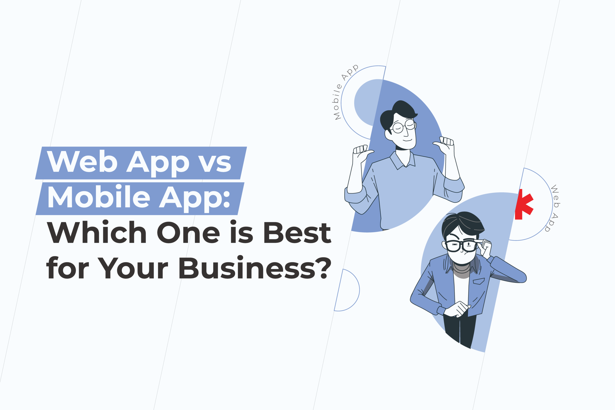 Web App vs Mobile App: Which One is Best for Your Business?