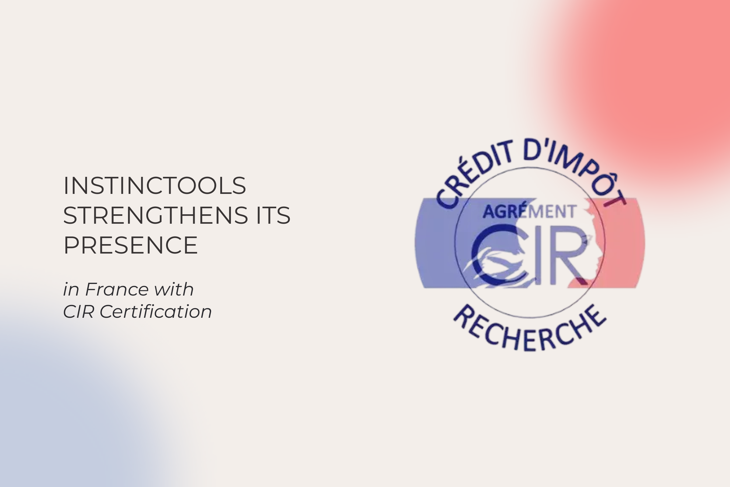 Instinctools has obtained the CIR certification, which allows its France-based clients to claim a tax credit of up to 30% on R&D