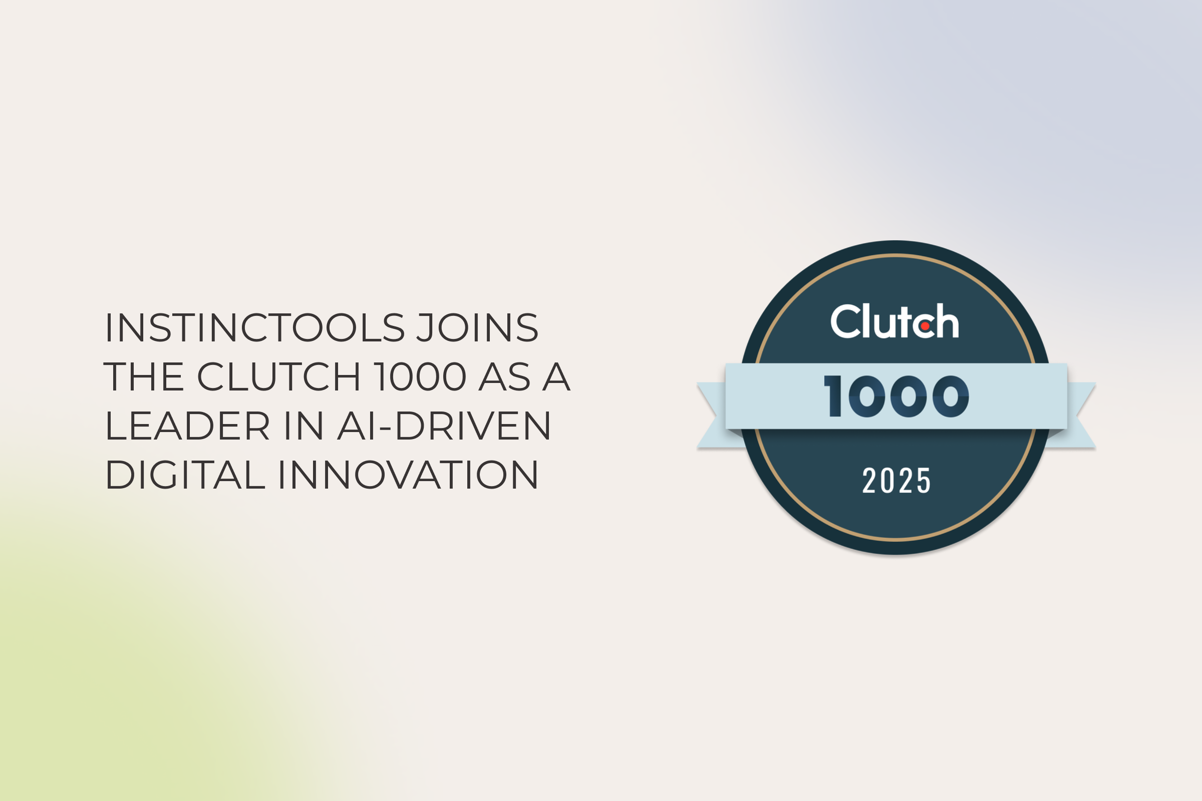A graphic with text on the left reads: INSTINCTTOOLS JOINS THE CLUTCH 1000 AS A LEADER IN AI-DRIVEN DIGITAL INNOVATION. On the right is a round badge labeled Clutch 1000 2025 with a blue ribbon, signifying an award or recognition.