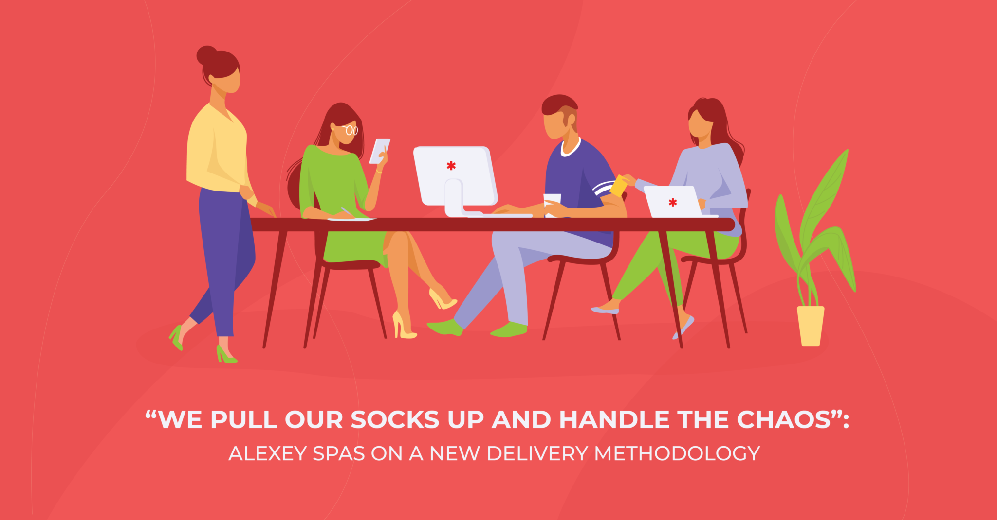 “We pull our socks up and handle the chaos”: Alexey Spas on a new delivery methodology