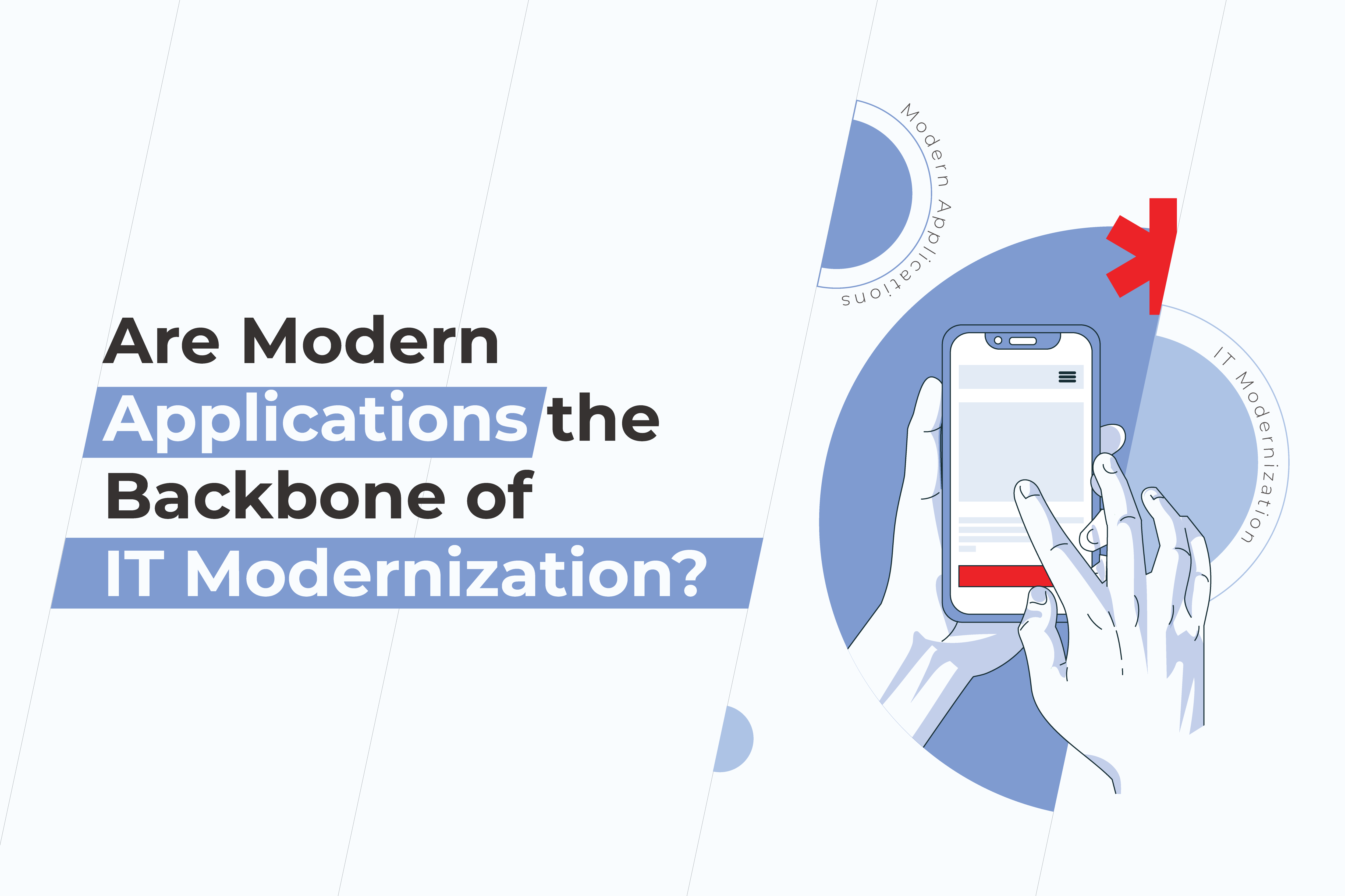 Are Modern Applications the Backbone of IT Modernization?