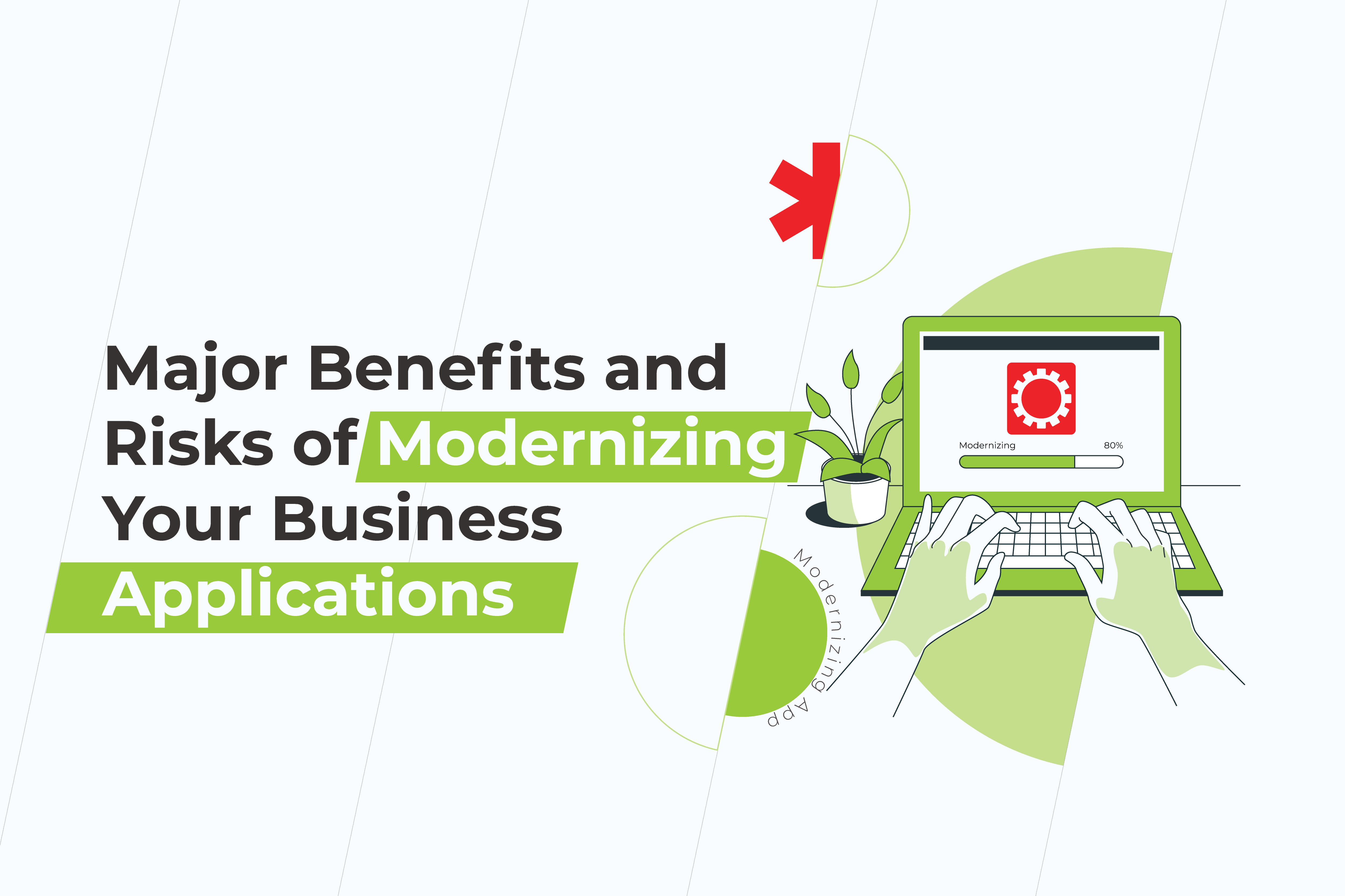 Major benefits and risks of modernizing your business applications