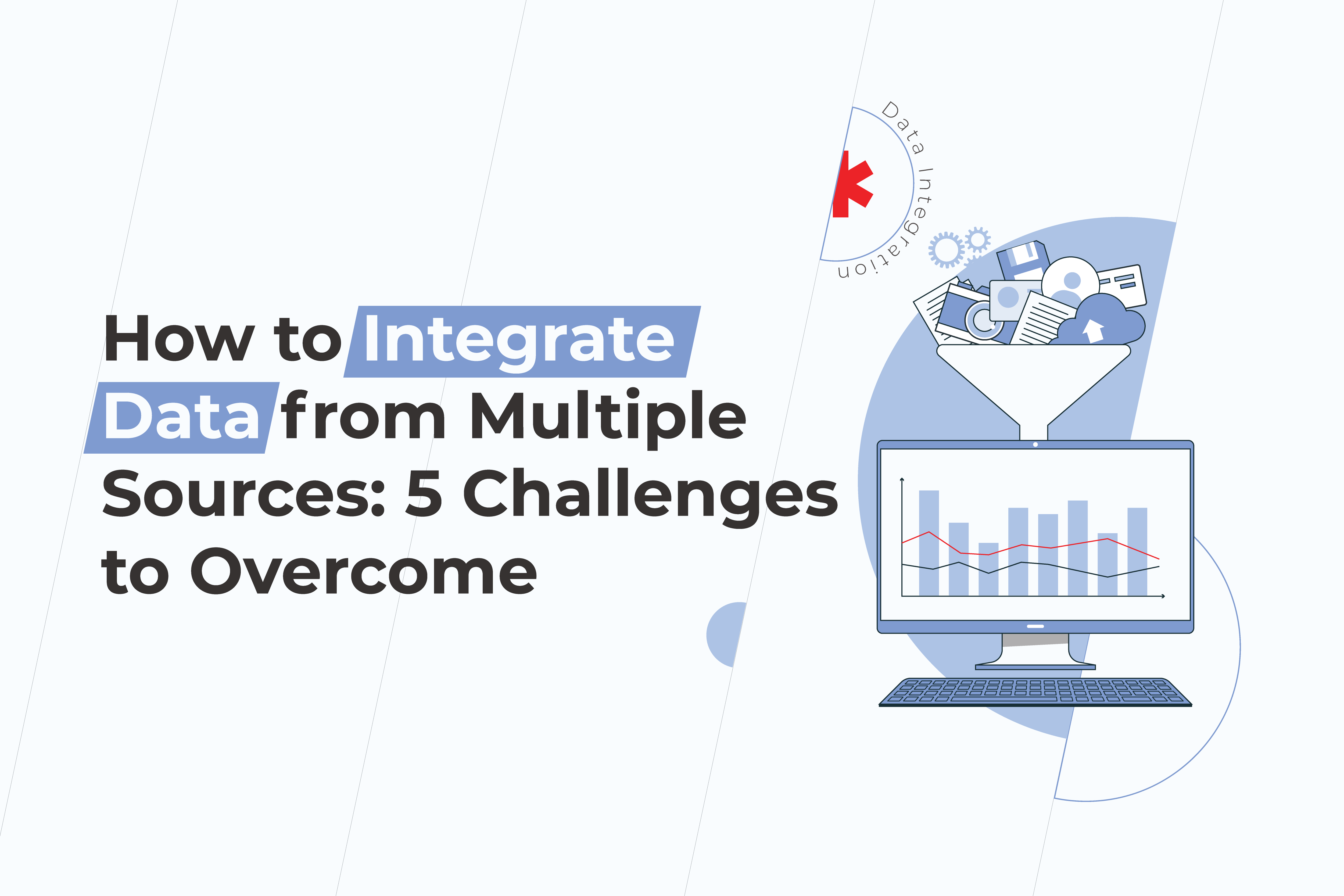 How to Integrate Data from Multiple Sources: 5 Challenges to Overcome