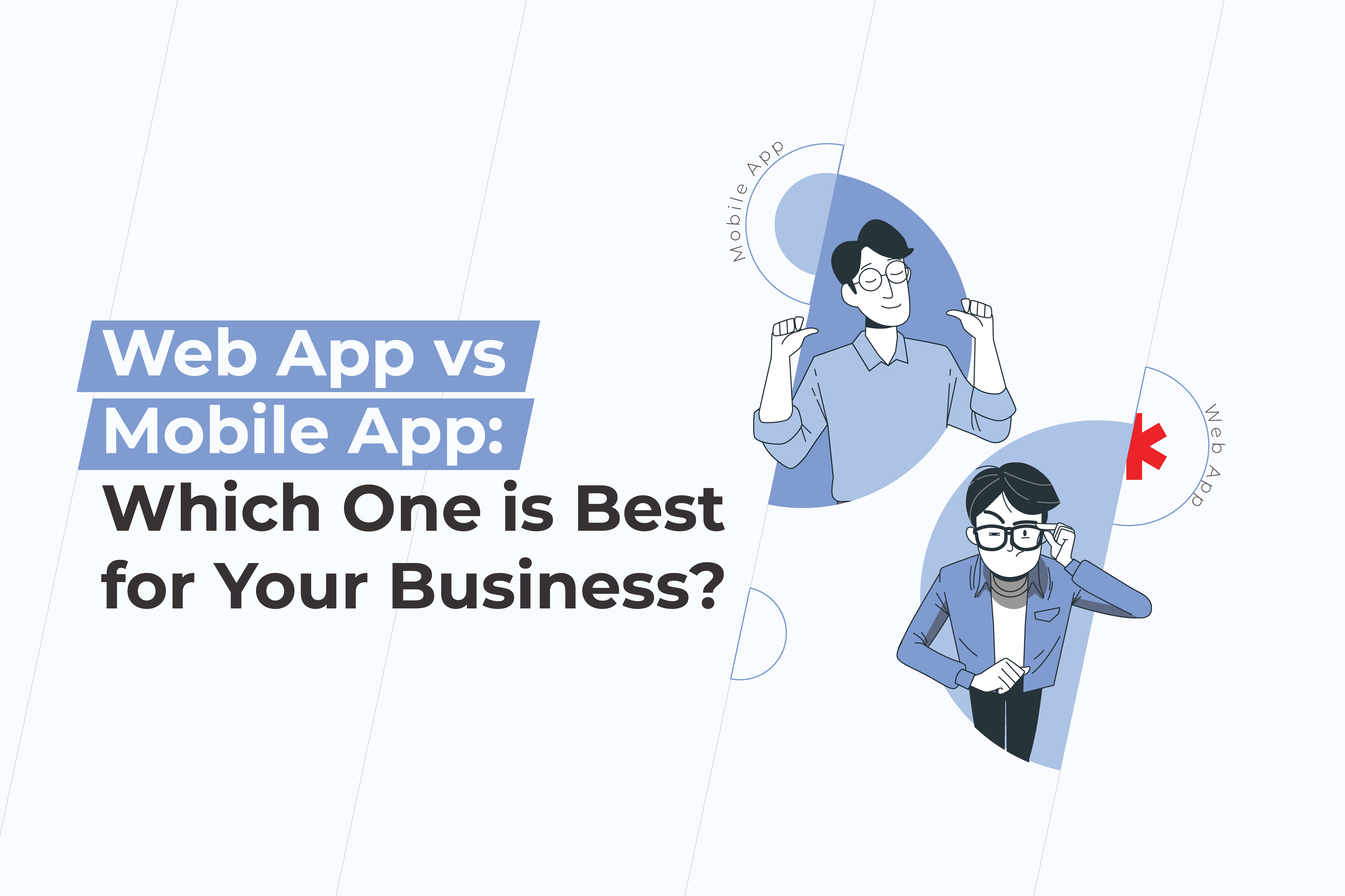 Web App vs Mobile App: Which One is Best for Your Business?