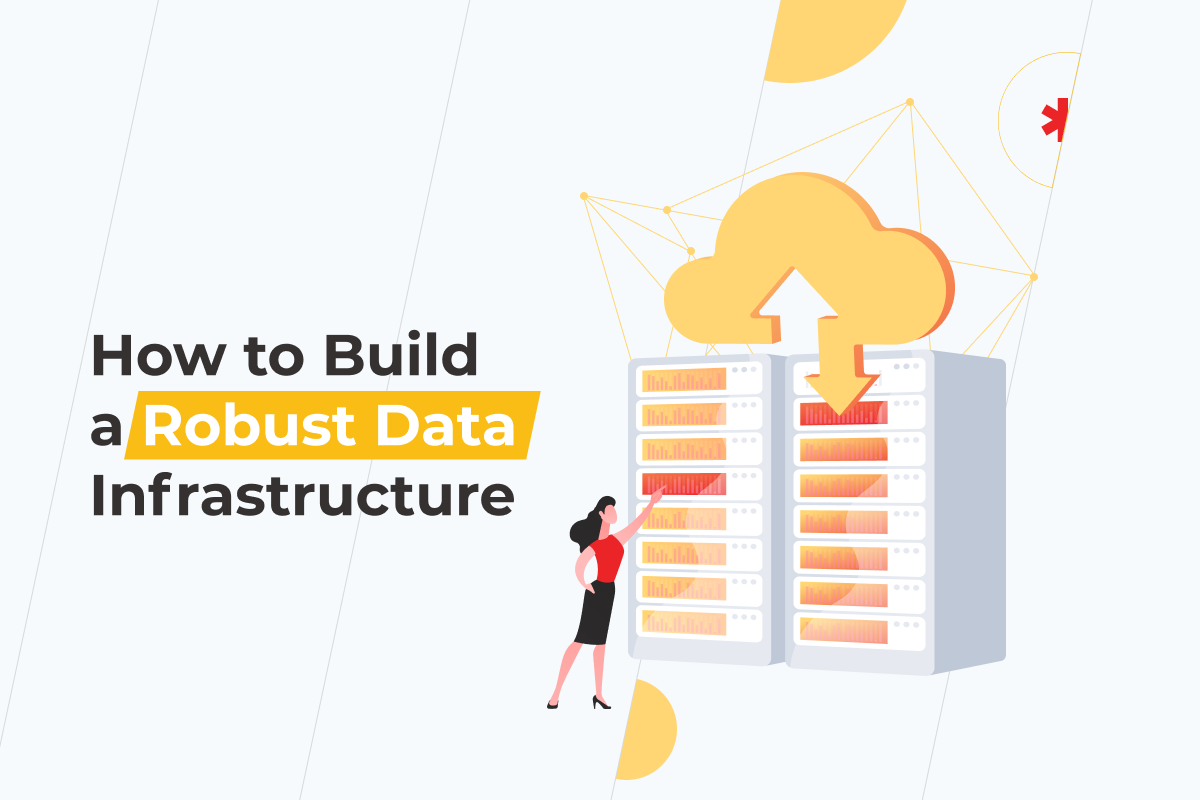 How To Build a Robust Data Infrastructure