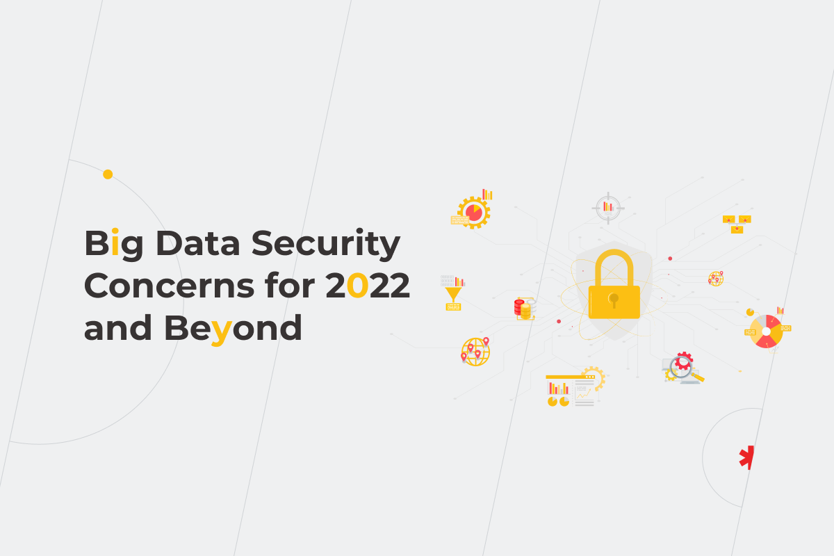 Big Data Security Concerns for 2022 and Beyond