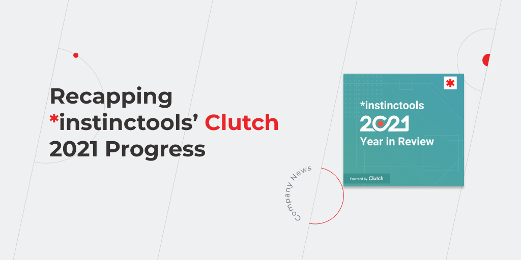 Recapping *instinctools’ Clutch 2021 Progress
