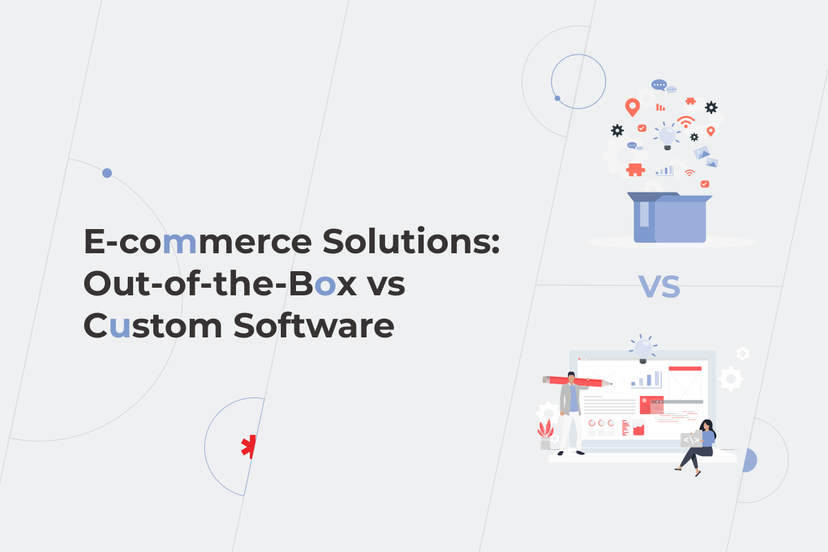 E-commerce Solutions: Out-of-the-Box vs Custom Software