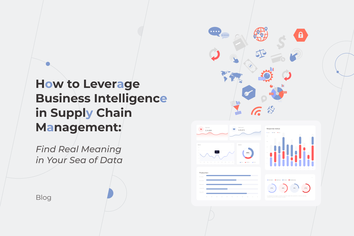 How to Leverage Business Intelligence in Supply Chain Management: Find Real Meaning in Your Sea of Data