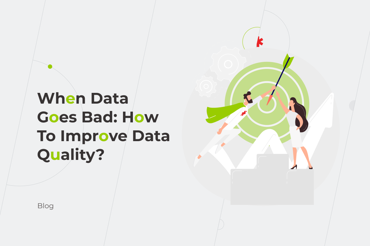 When Data Goes Bad: How To Improve Data Quality?