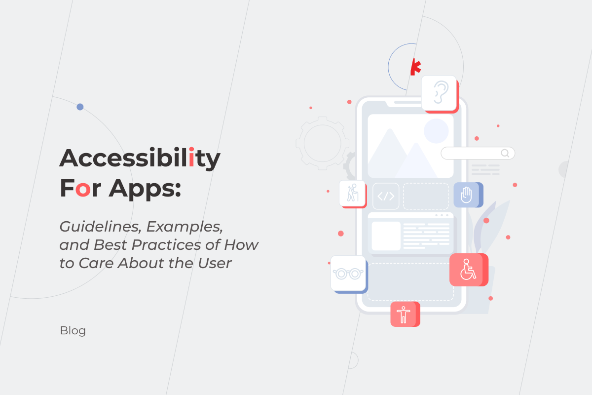 Accessibility For Apps: Guidelines, Examples, and Best Practices of How to Care About the User