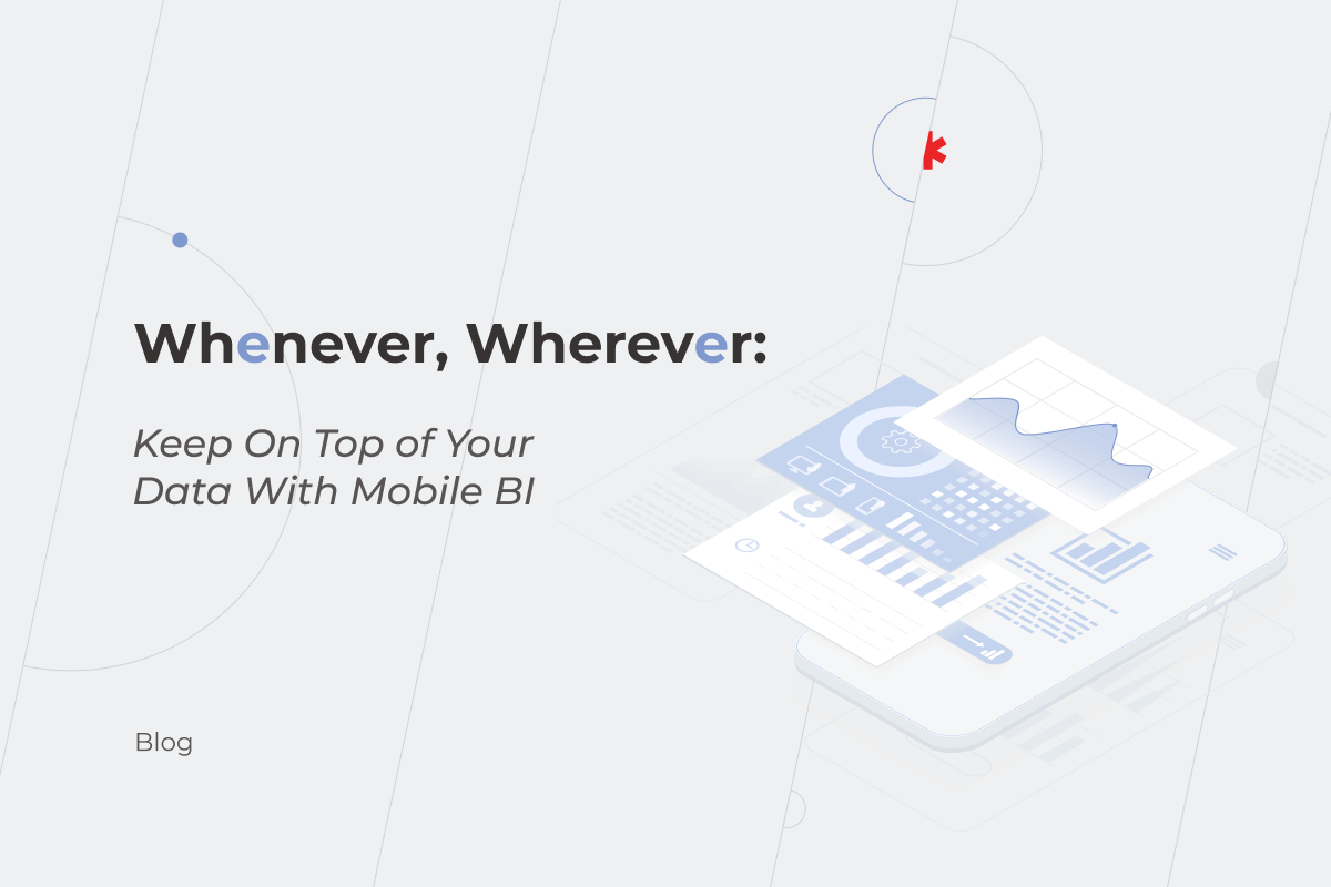 Whenever, Wherever: Keep On Top of Your Data With Mobile BI