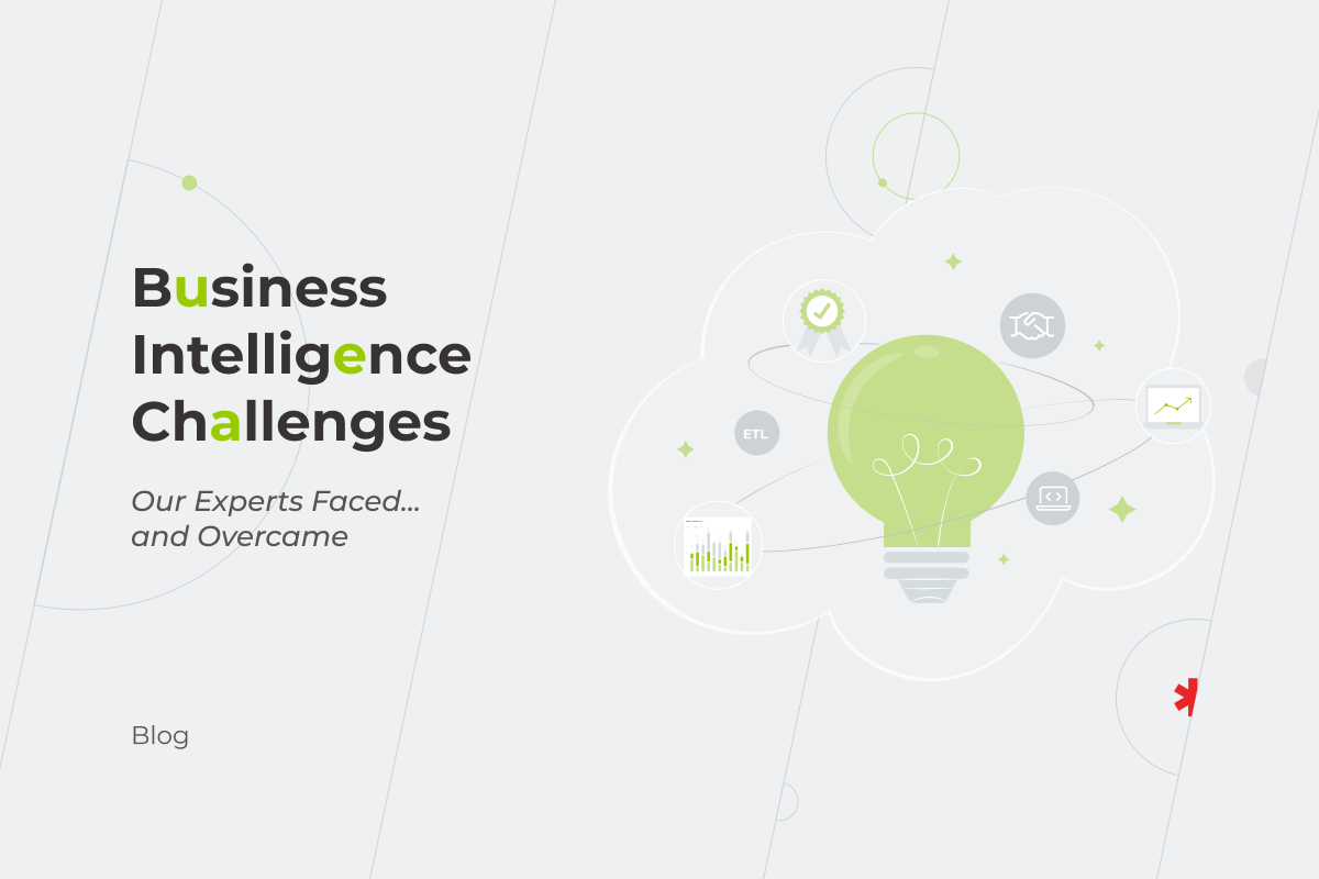 Business Intelligence Challenges Our Experts Faced… and Overcame