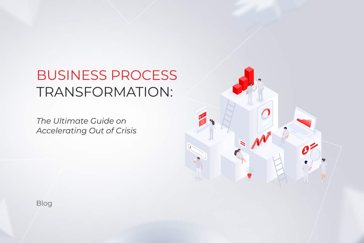 Business Process Transformation: The Ultimate Guide on Accelerating Out of Crisis