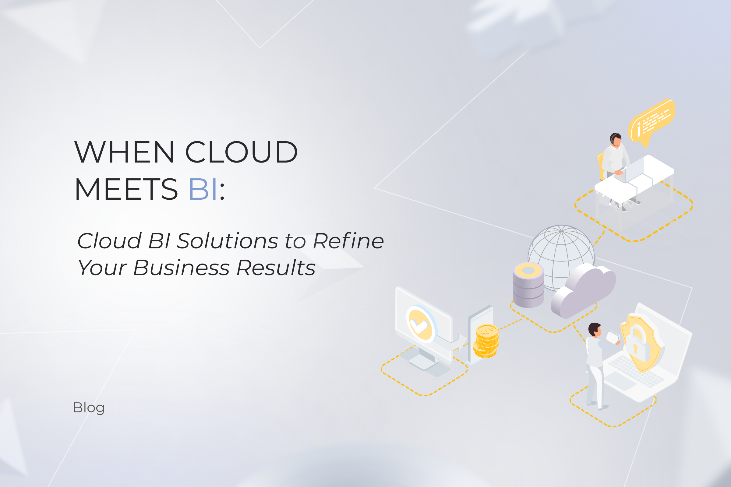 When Cloud Meets BI: Cloud BI Solutions to Refine Your Business Results