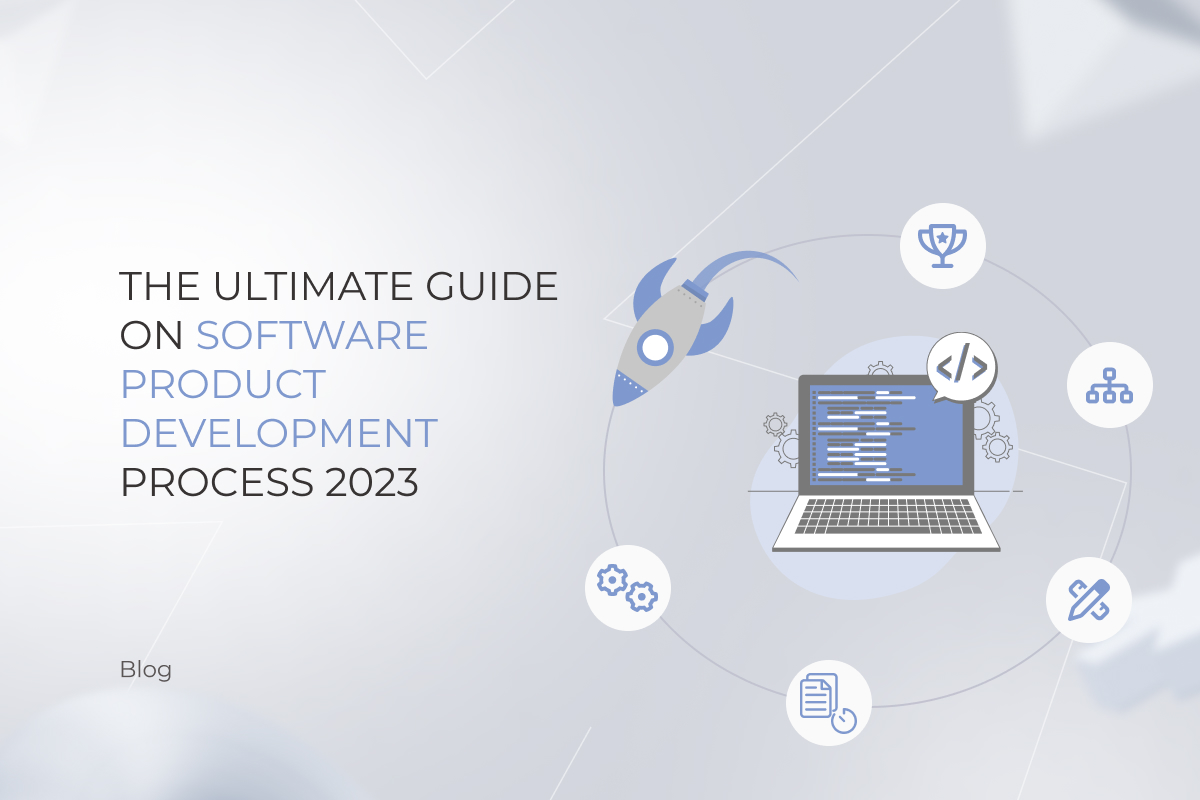 The Ultimate Guide on Software Product Development Process 2023