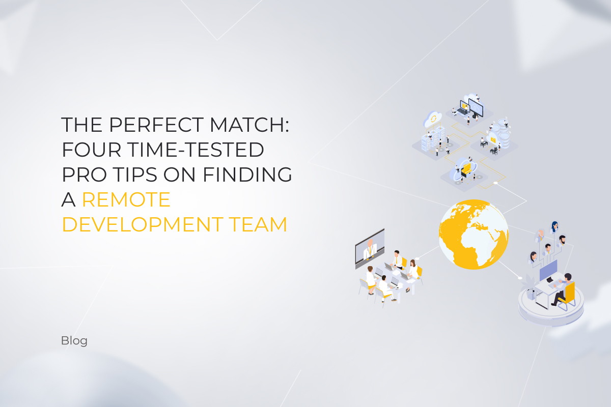 The Perfect Match: Four Time-Tested Pro Tips on Finding a Remote Development Team