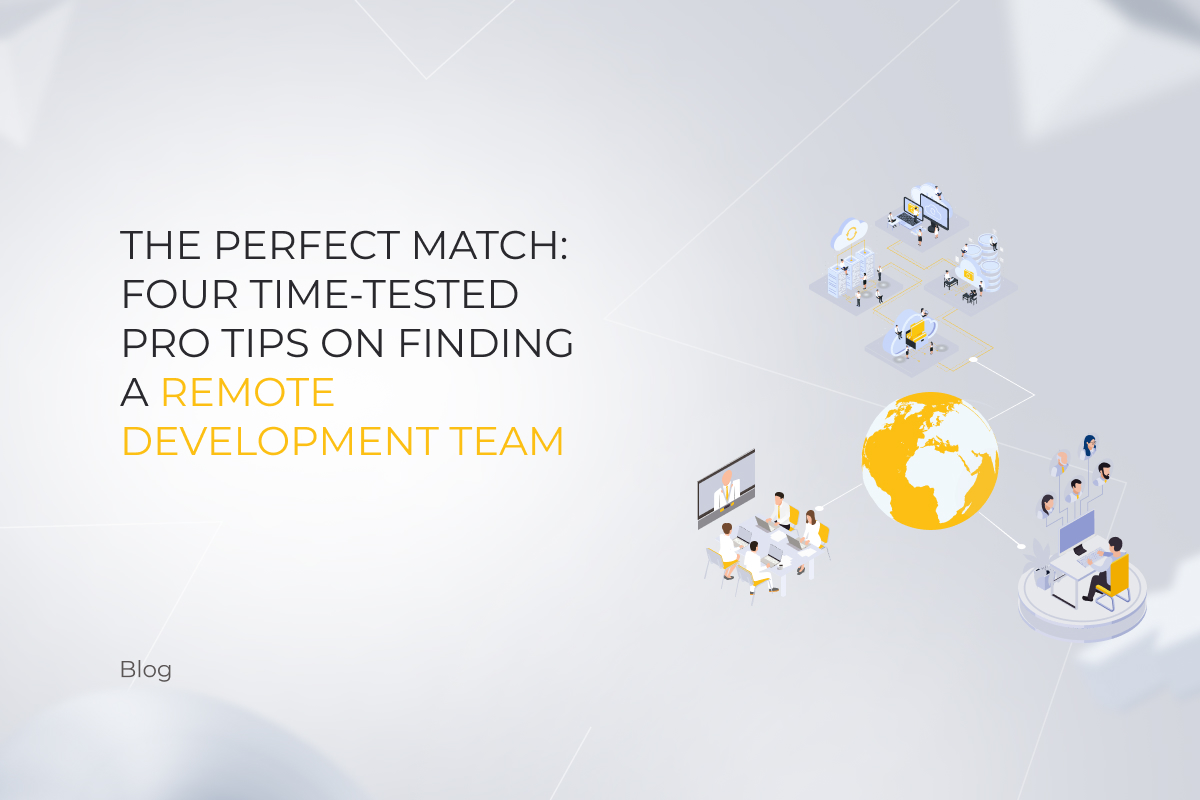 The Perfect Match: Four Time-Tested Pro Tips on Finding a Remote Development Team