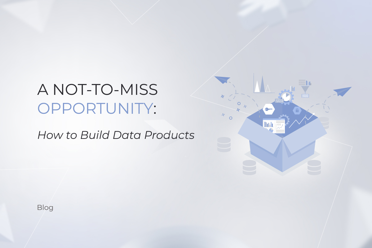 A Not-to-Miss Opportunity: How to Build Data Products