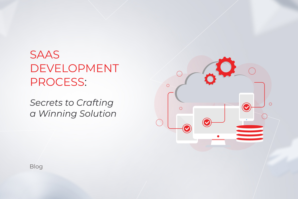 SaaS Development Process: Secrets to Crafting a Winning Solution