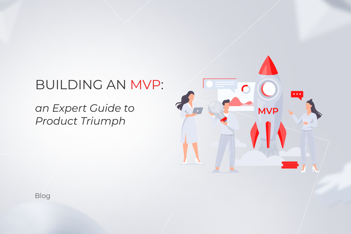 Building an MVP: an Expert Guide to Product Triumph