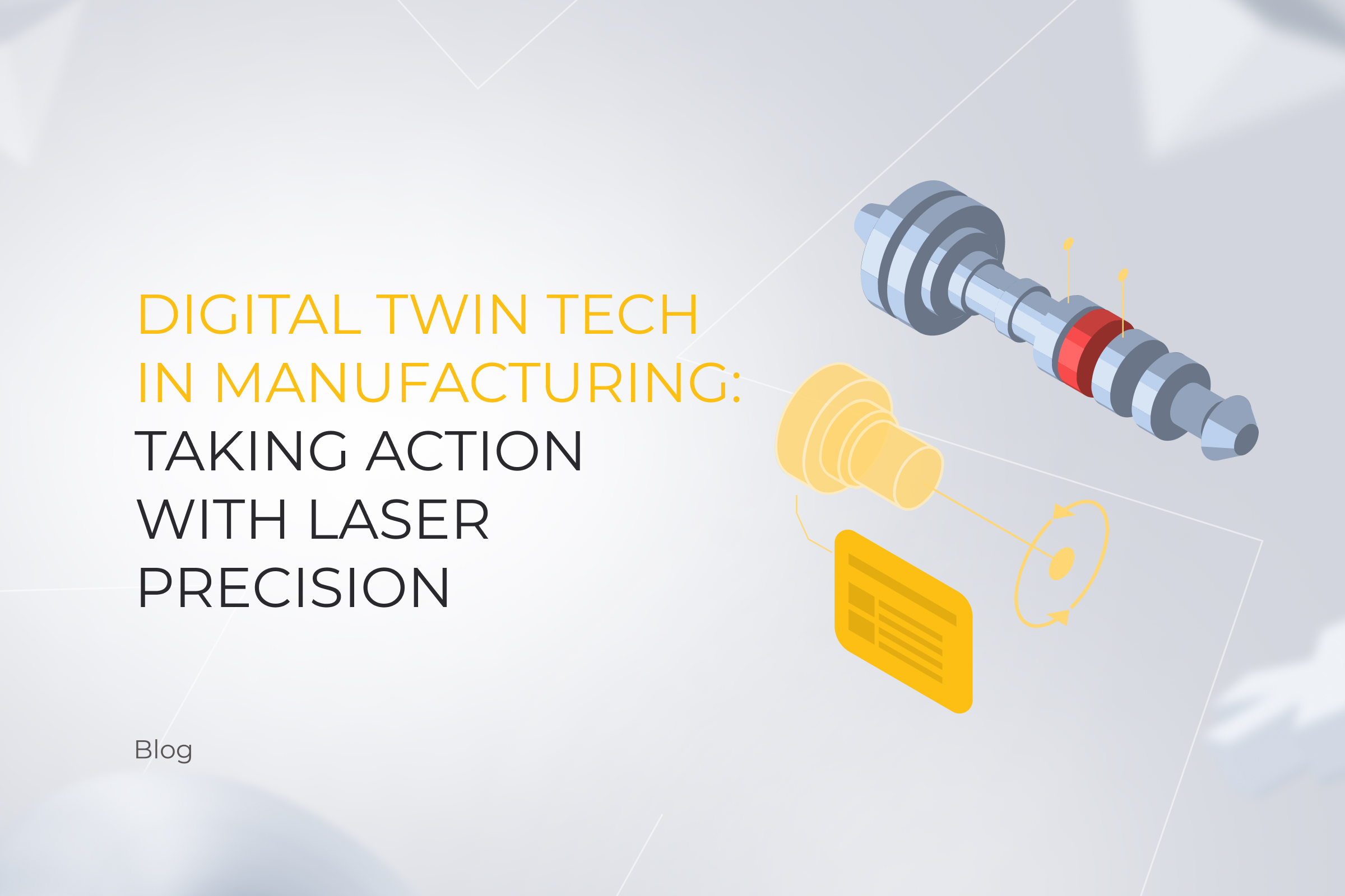 Digital Twin Tech in Manufacturing: Taking Action with Laser Precision