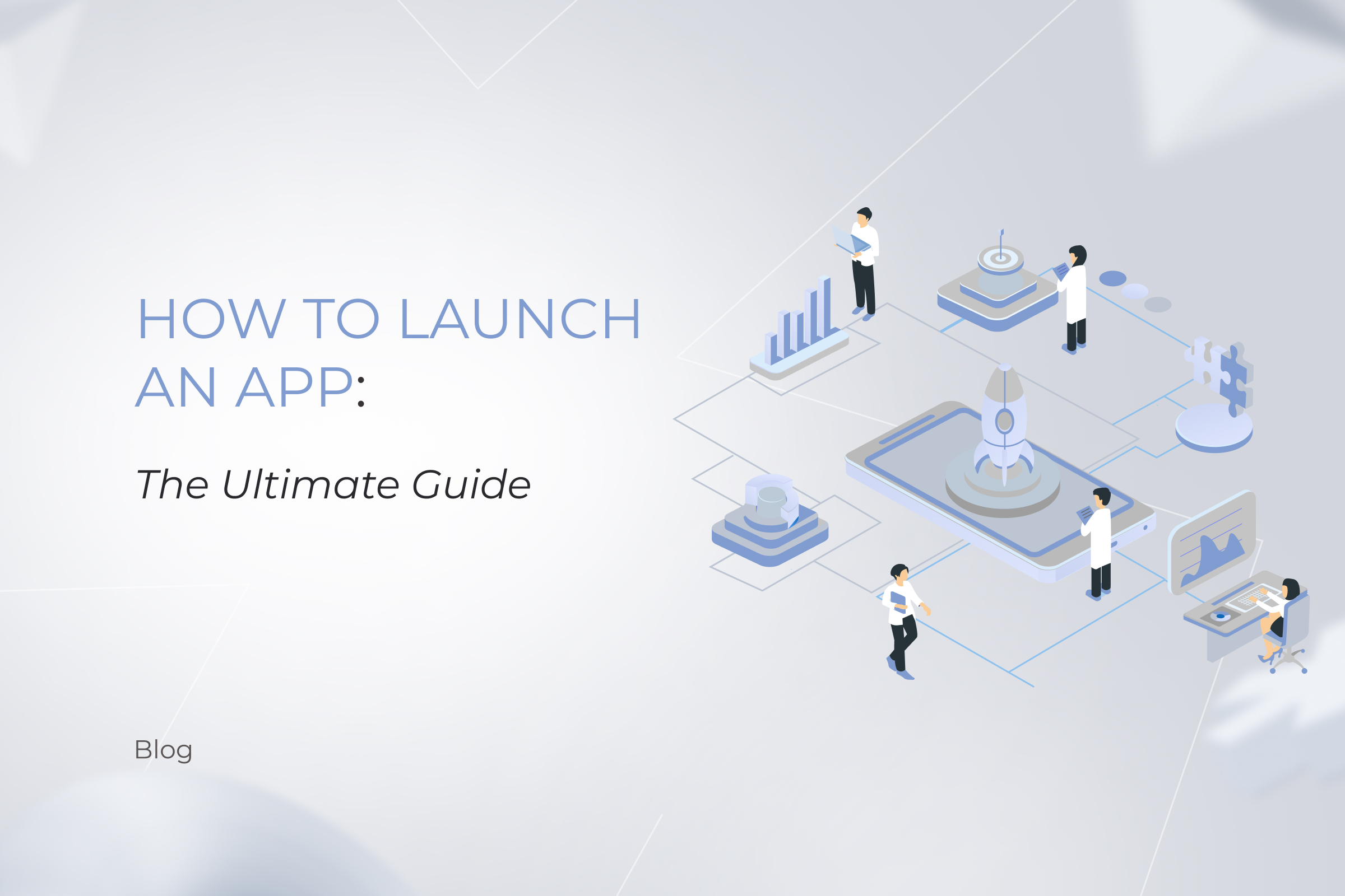 How to Launch an App: The Ultimate Guide