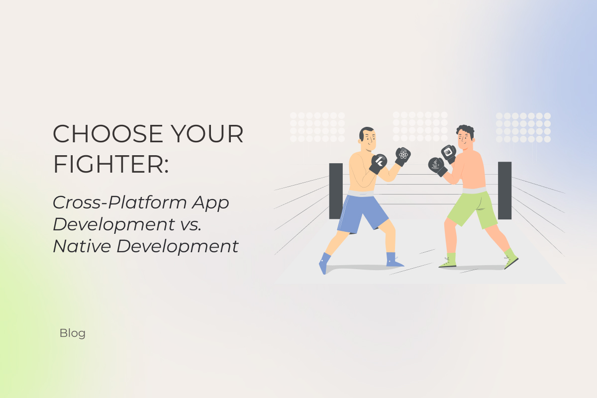 Choose Your Fighter: Cross-Platform App Development vs. Native Development