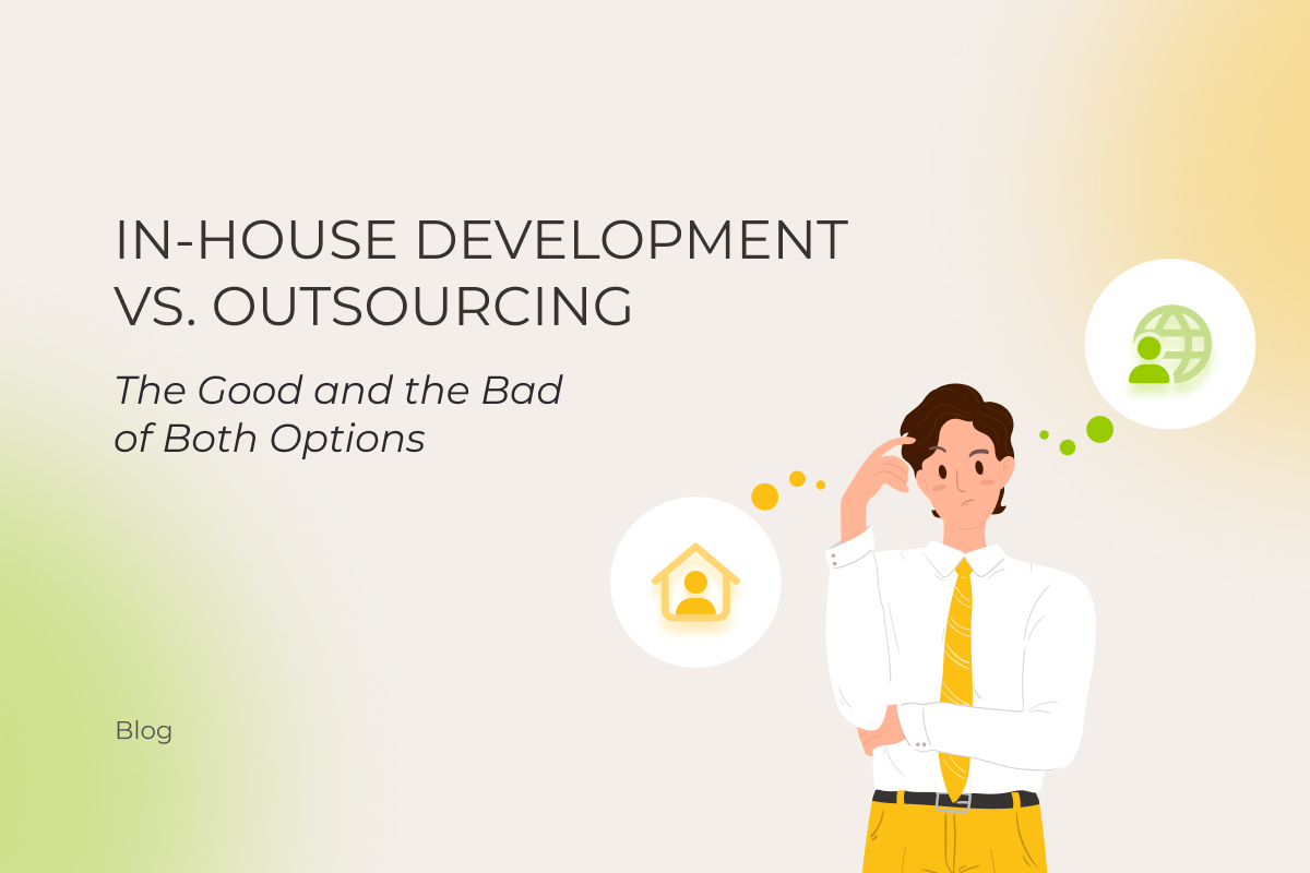 In-House Development vs. Outsourcing in 2025 | The Good and the Bad of Both Options