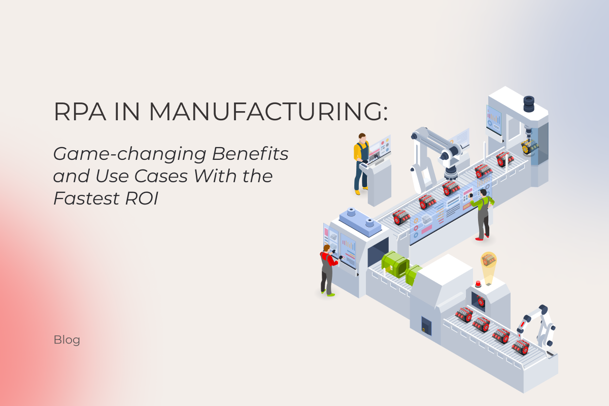 RPA in Manufacturing: Game-changing Benefits and Use Cases with the Fastest ROI
