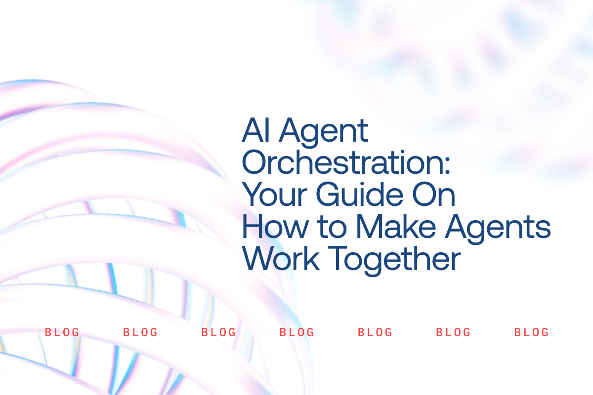AI Agent Orchestration: Your Guide On How to Make Agents Work Together